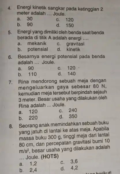 4. Energi kinetik sangkar pada ketinggian 2 meter adalah __ Joule. a. 30 c. 120 b. 90 d. 150 5. Energi yang dimiliki oleh