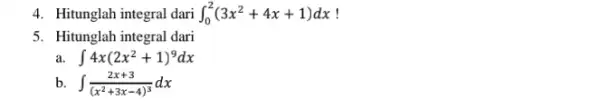 4. Hitunglah integral dari int _(0)^2(3x^2+4x+1)dx ! 5. Hitunglah integral dari int 4x(2x^2+1)^9dx b int (2x+3)/((x^2)+3x-4)^(3)dx