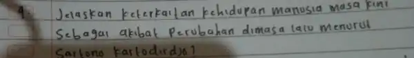 4. Jelaskan keterkaitan kehidupan manusia masa kini Sebagai akibat Perubahan dimasa lalu menurut Sartono kartodirdjo?