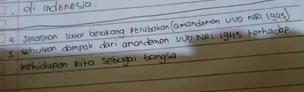 4. Jelaskan larar belakang perubahan (amandemen uun NRI 194 5 sebulkan dampak vun kehidupan kita sebagai