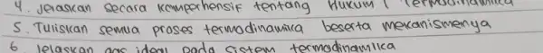 4. Jelaskan secara kemperhensif tentang Hukum 5. Tuliskan semua proses termodinamika beserta mekanismenya