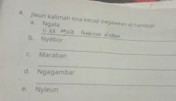 4. Jieun kalimah tina kecap pagawéan di handap! a. Ngala __ a rambutan utan diuebon. __ disappointed c __ d. Ng agambar __ e.