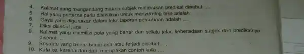 4. Kalimat yang mengandung makna subjek melakukar predikat disebut __ 5 Hal yang pertama perlu dilakukan untuk menyunting teks adalah __ 6. Gaya yang