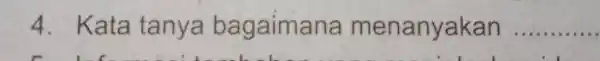 4. Kata tanya bagaimana menanyakan __