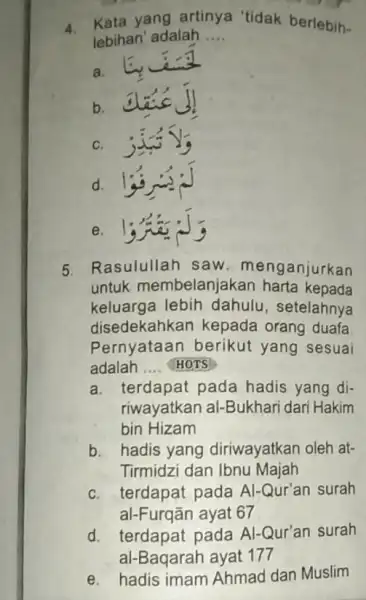 4. Kata yang artinya 'tidak berlebih- lebihan' adalah __ a. b. C. d. e. 5. Rasulullah saw menganjurkan untuk membelanjakan harta kepada keluarga lebih