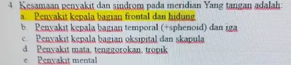 4. Kesamaan penyakit dan sindrom pada meridian Yang tangan adalah: a. Renvakit kepala bagian frontal dan hidung b. Penvakit kepala bagian temporal (+sphenoid) dan