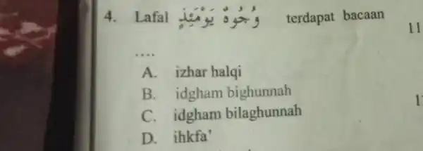 4. Lafal is 4 terdapat bacaan __ A. izhar halqi B. idgham bighunnah C. idgham bilaghunnah D. ihkfa' 11 1