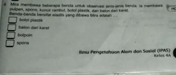 4. Mira membawa beberapa benda untuk observasi jenis-jenis benda. la membawa pulpen, spons, kuncir rambut, botol plastik dan balon dari karet. Benda-benda bersifat elastis