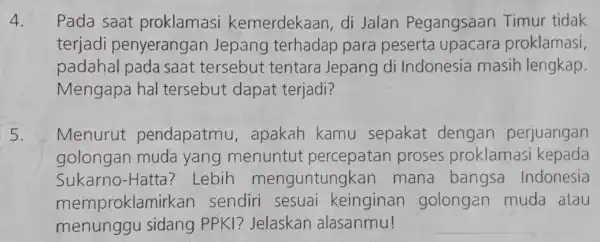 4. Pada saat proklamasi kemerdekaan, di Jalan Pegangsaan Timur tidak terjadi penyerangan Jepang terhadap para peserta upacara proklamasi, padahal pada saat tersebut tentara Jepang