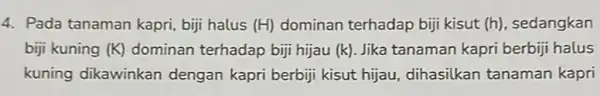 4. Pada tanaman kapri biji halus (H) dominan terhadap biji kisut (h), sedangkan biji kuning (K) dominan terhadap biji hijau (k) Jika tanaman kapri