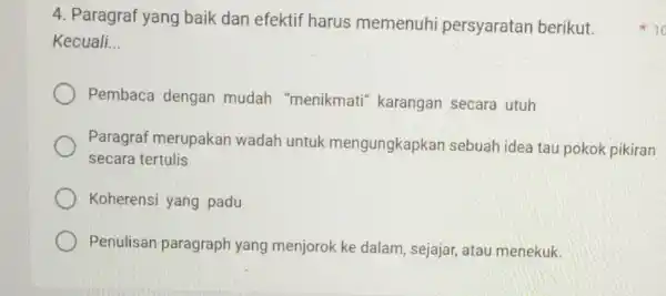 4. Paragraf yang baik dan efektif harus memenuhi persyaratan berikut. Kecuali __ Pembaca dengan mudah "menikmati karangan secara utuh Paragraf merupakan wadah untuk mengungkapkan