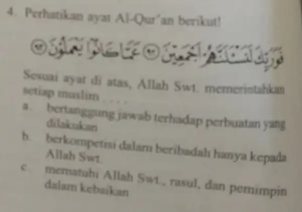 4. Perhatikan ayat Al-Qur'an berikut! do Sesuai ayat di atas memerintahkan setiap muslim __ a. berta nggung jawab terhadap perbuatan yang dilakuka berkompetisi dalam