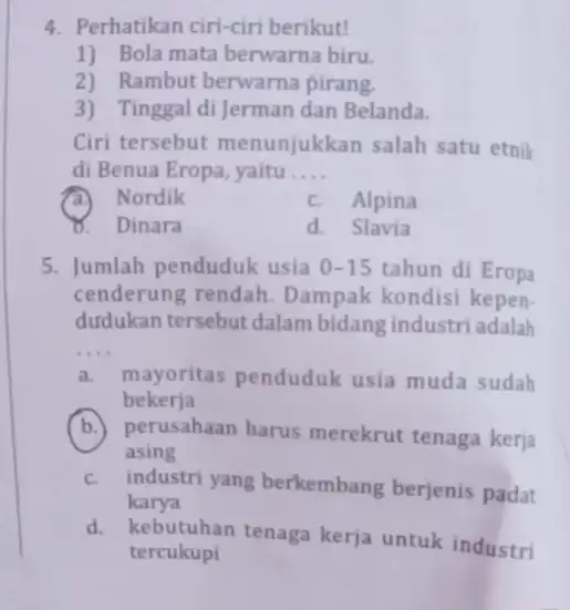 4. Perhatikan ciri-ciri berikut! 1) Bola mata berwarna biru. 2) Rambut berwarna pirang. 3) Tinggal di Jerman dan Belanda. Ciri tersebut menunjukkan salah satu