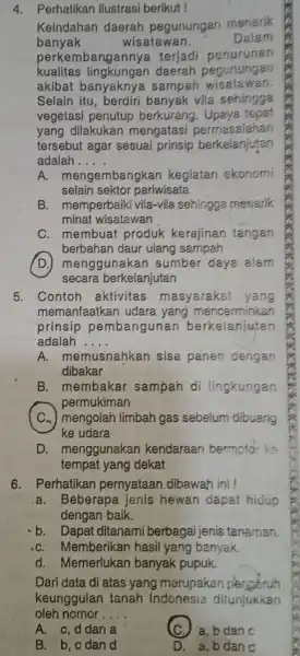 4. Perhatikan ilustrasi berikut ! Keindahan daerah pegunungan menarik banyak wisatawan. Dalam perk embangannya terjadi penurunan kualitas daerah pegunungan akibat banyaknya sampah wisata wan.