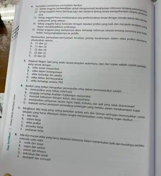 4. Perhatikan pernyataan berikut. berkewajiban untuk menghormation and tanpa mengorbankan rahasia penerima (2) Setiap anggota harus bersikap jujur dan jasa. (3) Setiap anggota harus