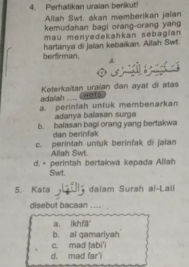 4. Perhatikan uraian berikut! Allah Swt. akan memberikan jalan kemudahan bagi orang -orang yang mau menyedekahkan sebagian hartanya di jalan kebaikan . Allah Swt.