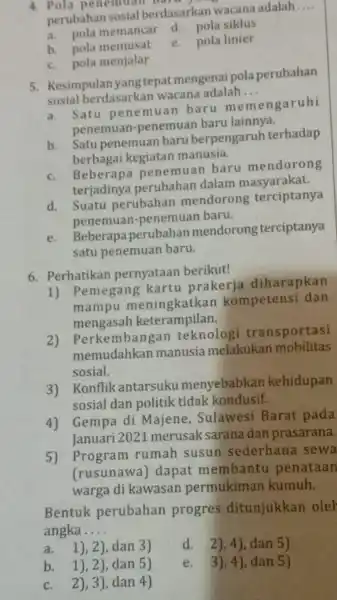 4. Pola penemuan bar perubahan sosial berdasarkan wacana adalah __ a. pola memancar d. pola siklus b. pola memusat e. pola linier c. pola