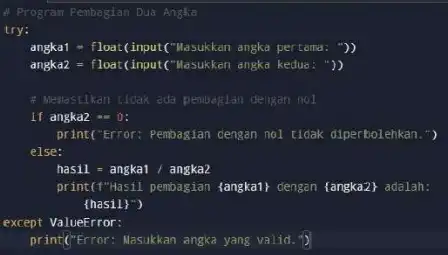 4 Progran Pembagian Dua Angka angkat - float(input ("Nasukkan angka pertama: ") angkaz = float(input("Nasukkan angka kedua: ") : Membestikan tidak ada pembagian dengan