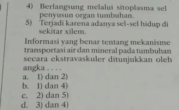 4) Be rlangsung melalui sitoplasma sel penyusun organ tumbuhan. 5) Terjadi karena adanya sel -sel hidup di sekitar xilem. Informasi yang benar tentang mekanisme