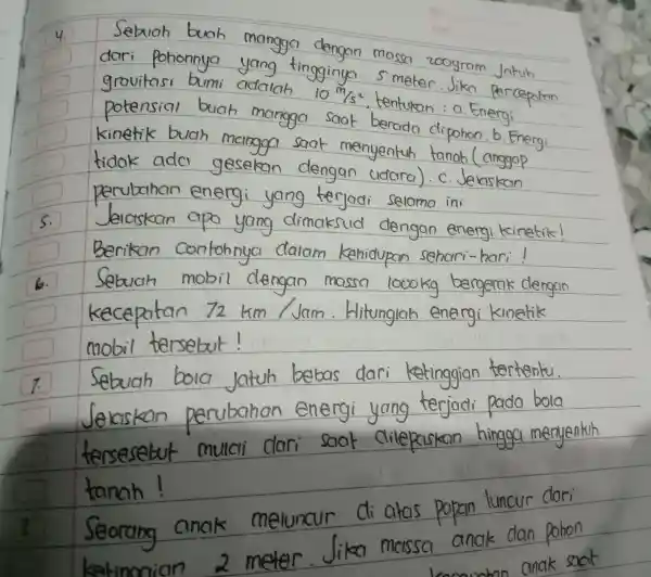4. Sebuah dari Pohonnya yang tinggir nya 5 meter.Jika gravitasi bumi adaloh 10^m/s^2 kinetik tanab a perubahan ini Jelaskan Berikan 6 Sebuah mobil dengan