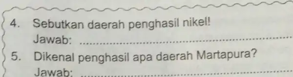 4. Sebutkan daerah penghasil nikel! Jawab: __ 5. Dikenal penghasil apa daerah Martapura? Jawab __