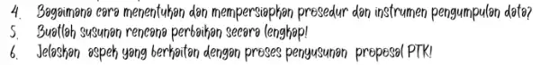 4. Soggimana cara menentuhan dan mempersiaphon presedur dan instrumen pengumpulan data? 5. Buatloh susunon rencana perbaiban secara lenghap! 6. Jelaskan ospeh yang berbatan dengan