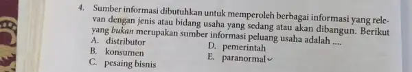 4. Sumber informasi dibutuhkan untuk memperoleh berbagai informasi yang rele. van dengan jenis atau bidang usaha yang sedang atau akan dibangun. Berikut yang bukan