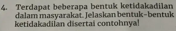 4. Terdapat beberap ketidakadilan dalam masyara kat. Jelaskan bentuk-bentuk ketidaka dilan disertai contohnya!