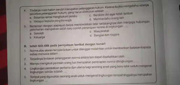 4. Tindakan main hakim sendiri merupakan pelanggaran hukum Karena itu jika mengetahui adanya peristiwa pelanggaran hukum , yang harus adalah __ c Berdiam diri