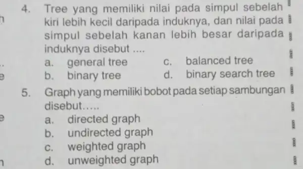 4. Tree yang memiliki nilai pada simpul sebelah kiri lebih kecil daripada induknya , dan nilai pada simpul sebelah kanan lebih besar daripada induknya