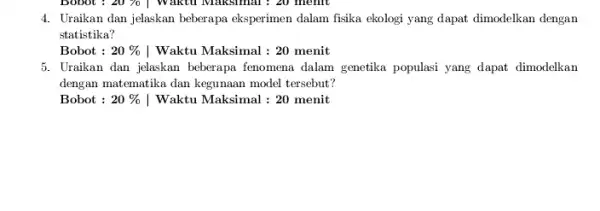 4. Uraikan dan jelaskan beberapa eksperimen dalam fisika ekologi yang dapat dimodelkan dengan statistika? Bobot : 20% | Waktu Maksimal : 20 menit 5.