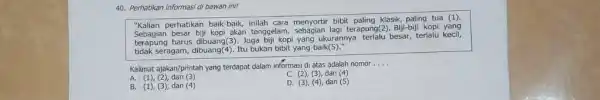 40. Perhatikan informasi di bawah ini! "Kalian perhatikan baik-baik inlah cara menyortir bibit paling klasik paling tua (1). Sebagian besar biji kopi akan tenggelam,