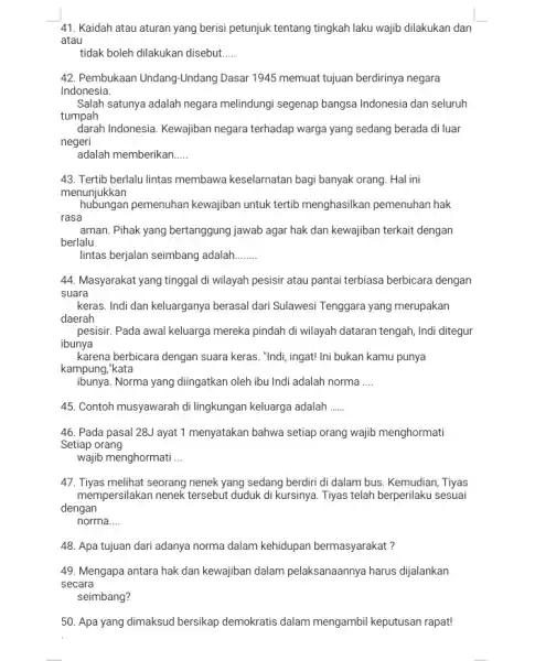 41. Kaidah atau aturan yang berisi petunjuk tentang tingkah laku wajib dilakukan dan atau tidak boleh dilakukan disebut __ 42. Pembukaan Undang-Undang Dasar 1945