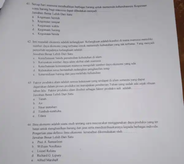 41. Setiap hari manusia membuthkan berbagai barang untuk memenuhi kebutuhannya Kegunaan suatu barang bagi manusia dapat dibedakan menjadi __ Jawaban Benar Lebih Dari Satu