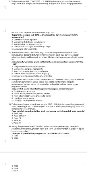 42. Pada masa Orde Baru (1966-1998), UUD 1945 dijadikan sebagai dasar hukum utama tanpa perubahan apa pun Pemerintah sering menggunaka n alasan menjaga stabilitas