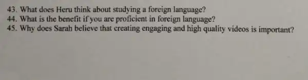 43. What does Heru think about studying a foreign language? 44. What is the benefit if you are proficient in foreign language? 45. Why