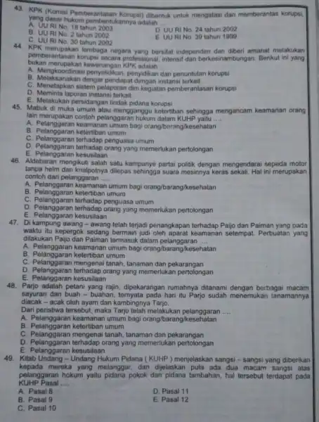 43. KPK (Komisi Pemberantasan Korupsi) dibentuk untuk mengatasi dan memberantas korupsi, yang dasar hukum adalah __ A. UURINo. 18 tahun 2003 D. UU RI