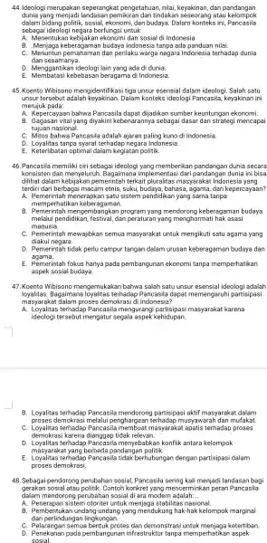 44. Ideologi merupakan seperangkat pengetahuan , nilai , keyakinan , dan pandangan dunia yang menjadi landasan pemikirar dan tindakan atau kelompok dalam bidang politik,