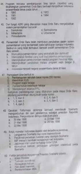 44. Program rencana pembangunan lima tahun (repelita)yang dicanangkan pemerintah Orde Baru berhasil menjadikan Indonesia swasembada beras pada tahun __ a 1980 d. 1983 b