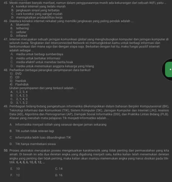 45. Meski memberi banyak manfaat, namun dalam penggunaannya masih ada kekurangan dari sebuah WiFi yaitu __ A. koneksi internet yang terlalu murah B. jangkauan