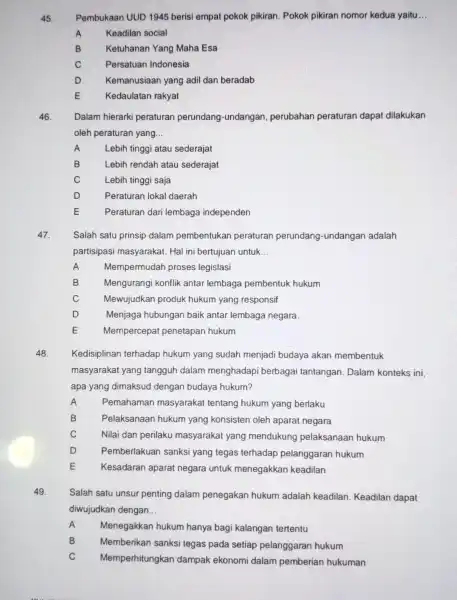 45. Pembukaan UUD 1945 berisi empat pokok pikiran. Pokok pikiran nomor kedua yaitu __ A Keadilan social B Ketuhanan Yang Maha Esa C Persatuan