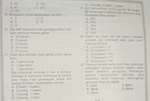 A. 45 D. 180 B. 90 E 270 C. 135 15. Berapakah jumlah bergenotipe KkLIMm __ A. 2 D. 12 B. 4 E. 16