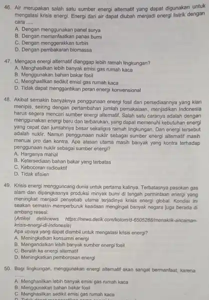 46. Air merupakan salah satu sumber energi alternatif yang dapat digunakan untuk mengatasi krisis energi. Energi dari air dapat diubah menjadi energi listrik dengan