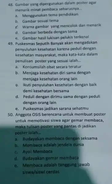 48. Gambar yang dipergunakan dalam poster agar menarik minat pembaca seharusnya __ a. Menggunakan tema pendidikan b. Gambar sesuai tema d. Warna gambar yang