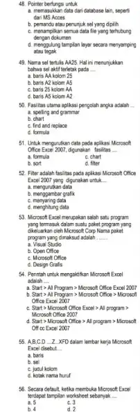 48. Pointer berfungsi untuk a. memasukkan data dari database lain, seperti dari MS Acces b. pemandu atau penunjuk sel yang dipilih C. menampilkan semua