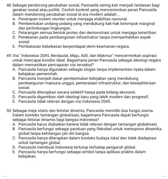 48. Sebagai pendorong perubahan sosial , Pancasila sering kali menjadi landasan bagi gerakan sosial atau politik. Contoh konkret yang mencerminkan peran Pancasila dalam mendorong