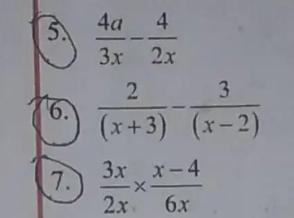 (4a)/(3x)-(4)/(2x) (2)/((x+3))-(3)/((x-2)) (3x)/(2x)times (x-4)/(6x)