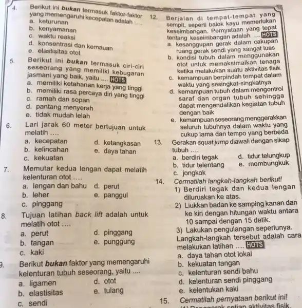 4. Berikut ini engaruhtermasuk faktor-faktor 12. yang memengaruhi kecepatan adalah __ a. keturunan b. kenyamanan c. waktu reaksi d. konsentrasi dan kemauan e. elastisitas