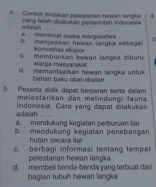 4. Contoh tindakan pelestarian hewan langka yang telah dilakukan pemerintah Indonesia adalah __ b. m enjadikan hewan langka sebagai a. membuat suaka margasatwa komoditas