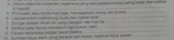 4.Dalam pitamida makanan organisme yang menyediakan energi paling besar ditempatkan di bagian __ 5. Produseh atau tumbuhan hijau mendapatkan energi dari proses __ 6.